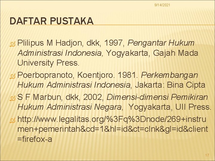 9/14/2021 DAFTAR PUSTAKA Plilipus M Hadjon, dkk, 1997, Pengantar Hukum Administrasi Indonesia, Yogyakarta, Gajah