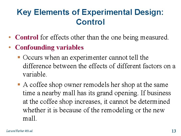 Key Elements of Experimental Design: Control • Control for effects other than the one