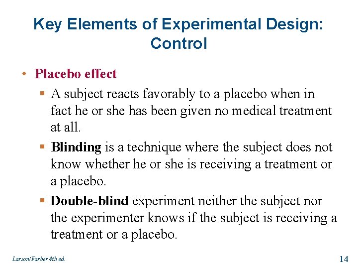 Key Elements of Experimental Design: Control • Placebo effect § A subject reacts favorably