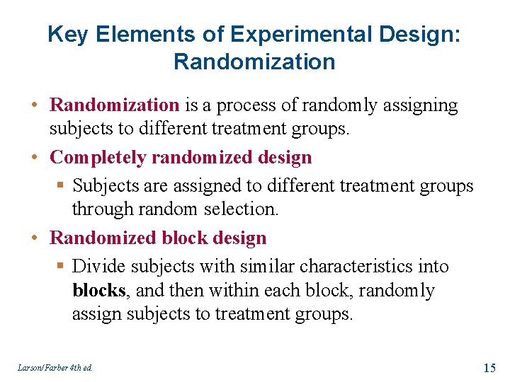 Key Elements of Experimental Design: Randomization • Randomization is a process of randomly assigning