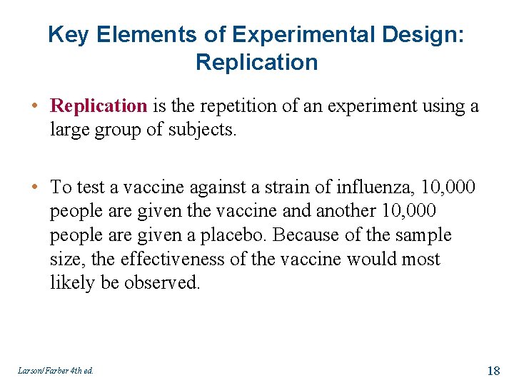 Key Elements of Experimental Design: Replication • Replication is the repetition of an experiment