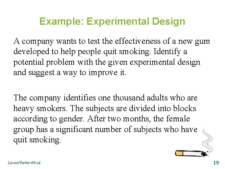 Example: Experimental Design A company wants to test the effectiveness of a new gum
