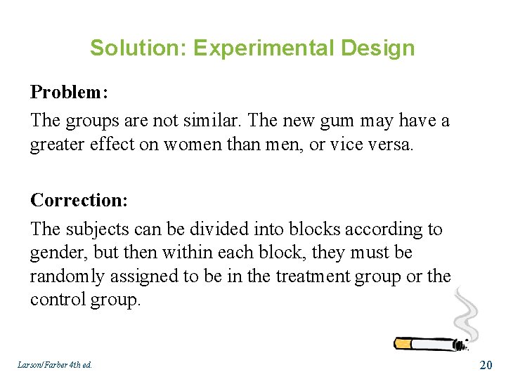 Solution: Experimental Design Problem: The groups are not similar. The new gum may have