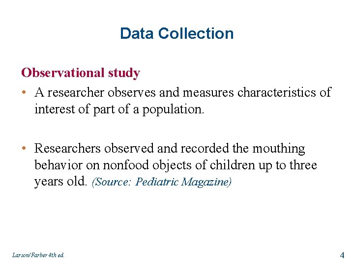 Data Collection Observational study • A researcher observes and measures characteristics of interest of