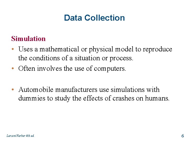 Data Collection Simulation • Uses a mathematical or physical model to reproduce the conditions