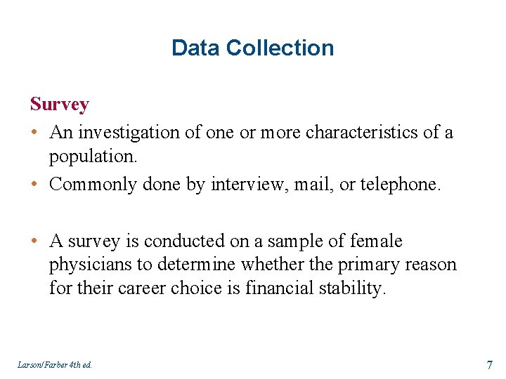 Data Collection Survey • An investigation of one or more characteristics of a population.