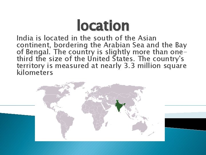 location India is located in the south of the Asian continent, bordering the Arabian