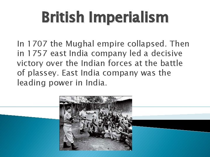 British Imperialism In 1707 the Mughal empire collapsed. Then in 1757 east India company