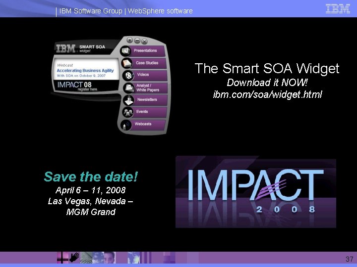IBM Software Group | Web. Sphere software The Smart SOA Widget Download it NOW!