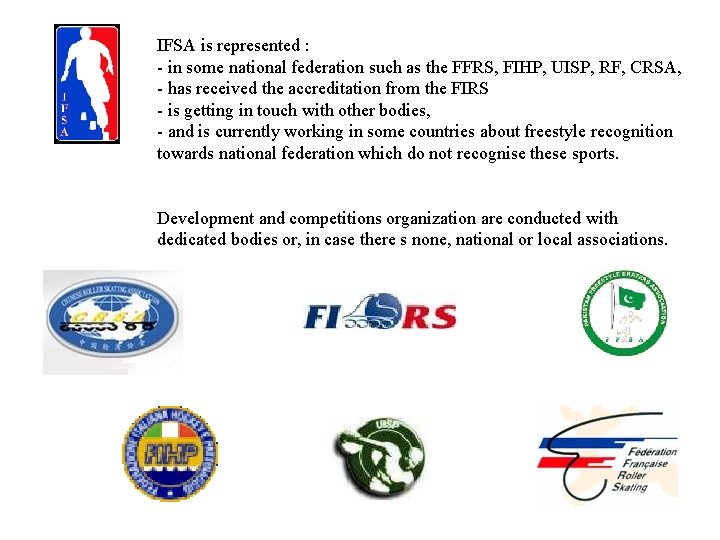 IFSA is represented : - in some national federation such as the FFRS, FIHP,