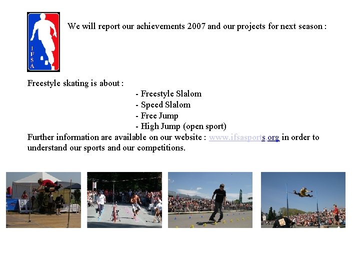 We will report our achievements 2007 and our projects for next season : Freestyle