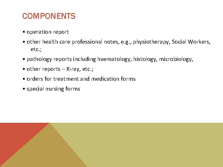 COMPONENTS • operation report • other health care professional notes, e. g. , physiotherapy,