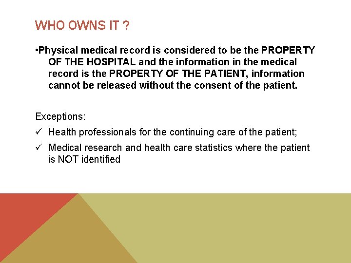 WHO OWNS IT ? • Physical medical record is considered to be the PROPERTY