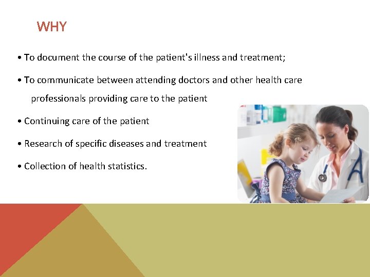 WHY • To document the course of the patient's illness and treatment; • To