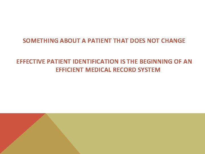 SOMETHING ABOUT A PATIENT THAT DOES NOT CHANGE EFFECTIVE PATIENT IDENTIFICATION IS THE BEGINNING