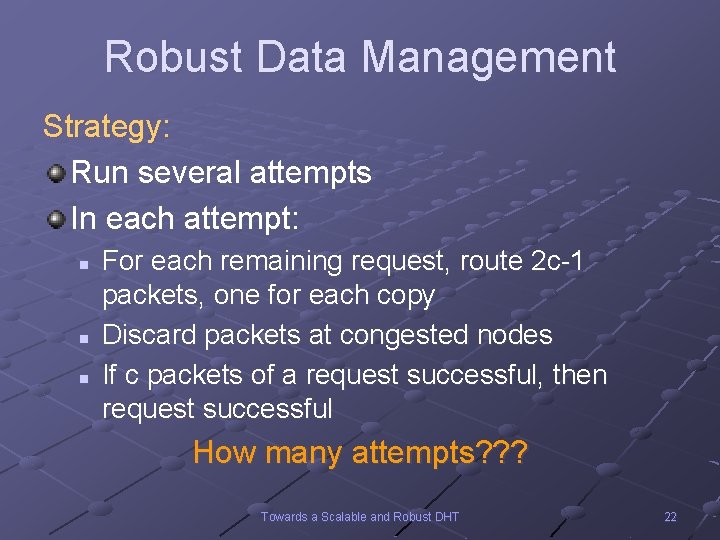 Robust Data Management Strategy: Run several attempts In each attempt: n n n For
