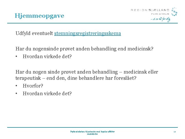 Hjemmeopgave Udfyld eventuelt stemningsregistreringsskema Har du nogensinde prøvet anden behandling end medicinsk? • Hvordan