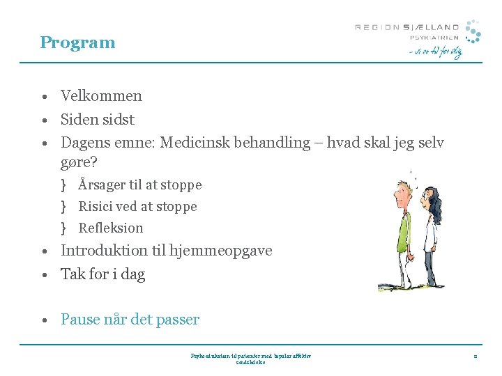 Program • Velkommen • Siden sidst • Dagens emne: Medicinsk behandling – hvad skal