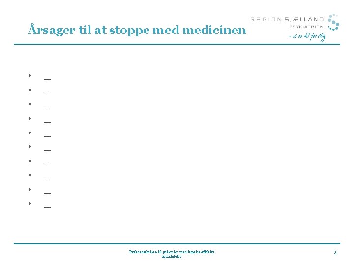 Årsager til at stoppe medicinen • • • _ _ _ _ _ Psykoedukation