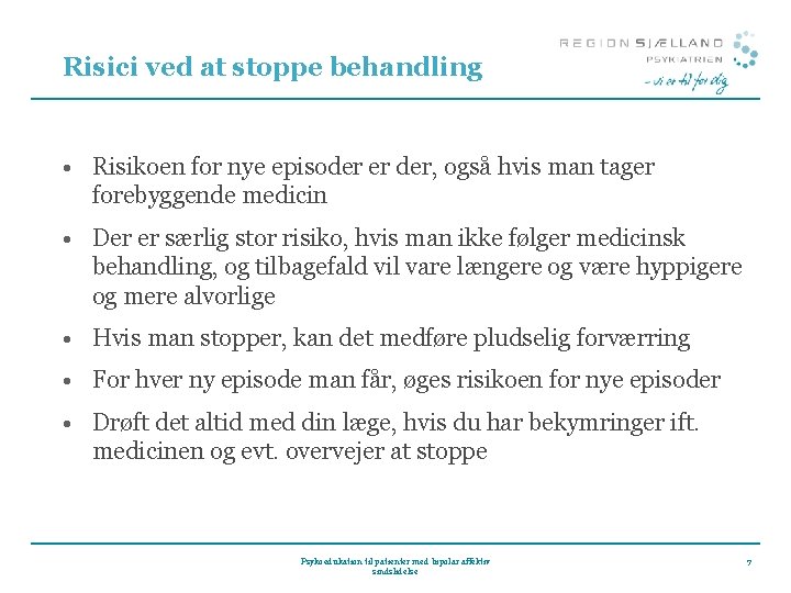 Risici ved at stoppe behandling • Risikoen for nye episoder er der, også hvis