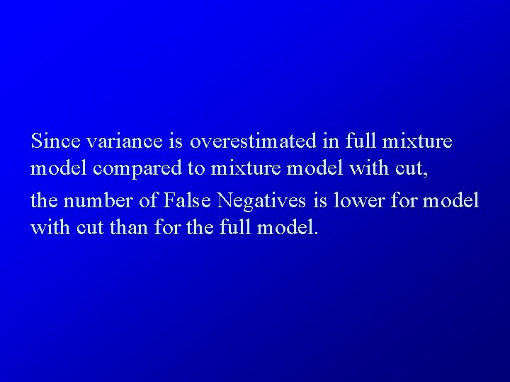 Since variance is overestimated in full mixture model compared to mixture model with cut,