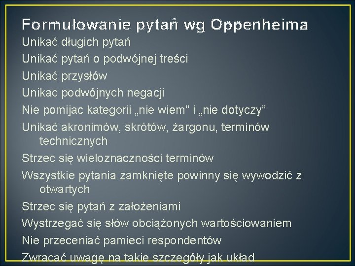 Formułowanie pytań wg Oppenheima Unikać długich pytań Unikać pytań o podwójnej treści Unikać przysłów