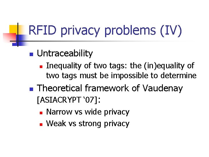 RFID privacy problems (IV) n Untraceability n n Inequality of two tags: the (in)equality