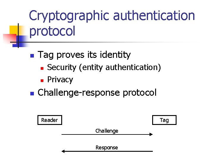 Cryptographic authentication protocol n Tag proves its identity n n n Security (entity authentication)