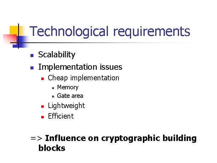 Technological requirements n n Scalability Implementation issues n Cheap implementation n n Memory Gate