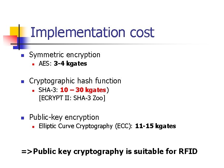 Implementation cost n Symmetric encryption n n Cryptographic hash function n n AES: 3