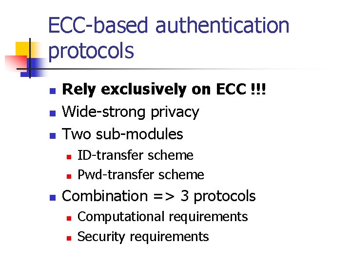 ECC-based authentication protocols n n n Rely exclusively on ECC !!! Wide-strong privacy Two