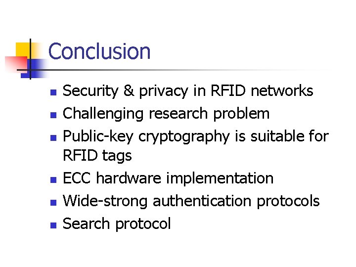 Conclusion n n n Security & privacy in RFID networks Challenging research problem Public-key