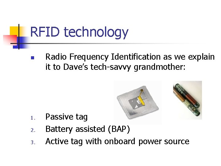 RFID technology n 1. 2. 3. Radio Frequency Identification as we explain it to