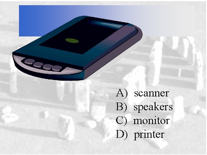 A) B) C) D) scanner speakers monitor printer 