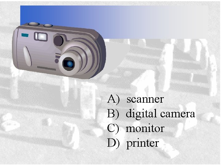 A) B) C) D) scanner digital camera monitor printer 
