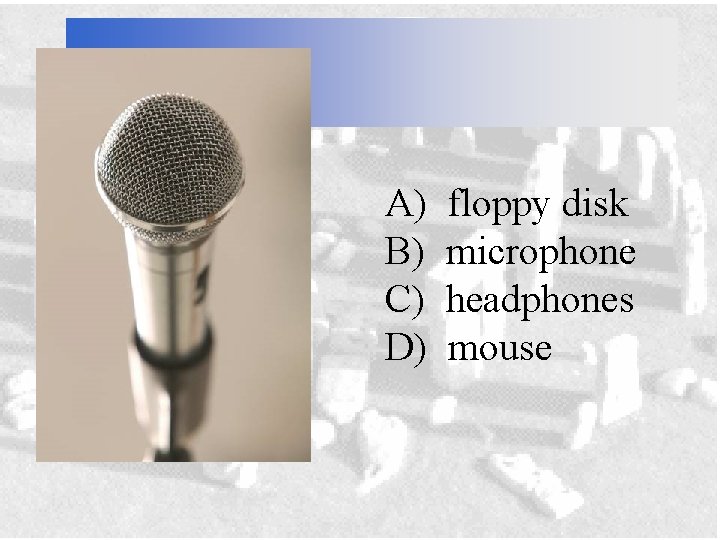 A) B) C) D) floppy disk microphone headphones mouse 