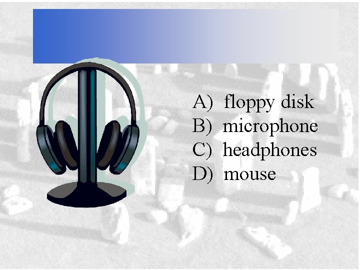 A) B) C) D) floppy disk microphone headphones mouse 