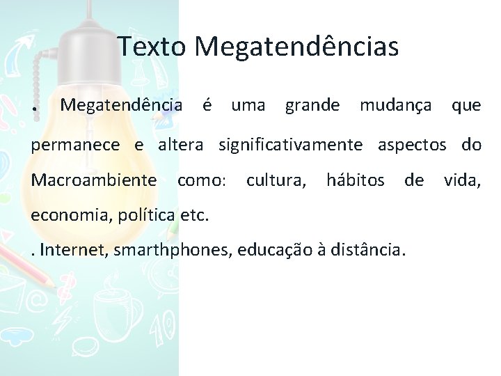 Texto Megatendências. Megatendência é uma grande mudança que permanece e altera significativamente aspectos do