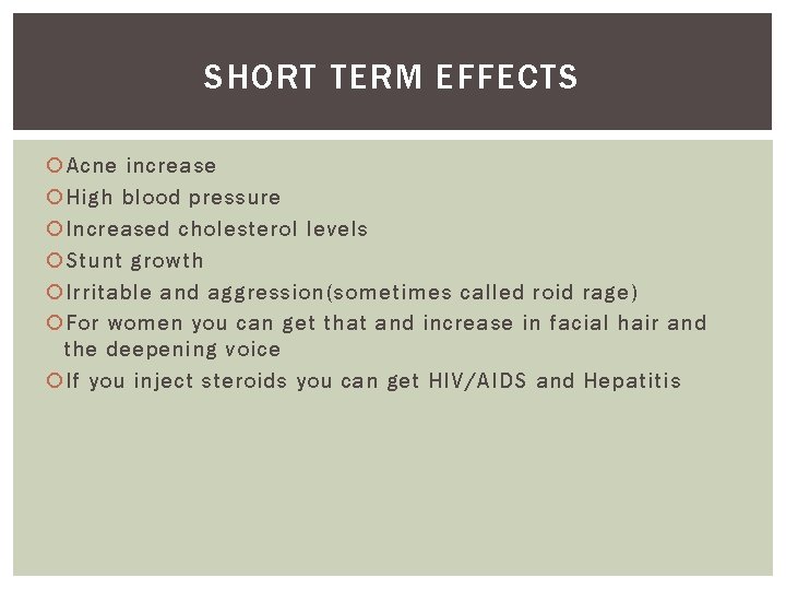 SHORT TERM EFFECTS Acne increase High blood pressure Increased cholesterol levels Stunt growth Irritable