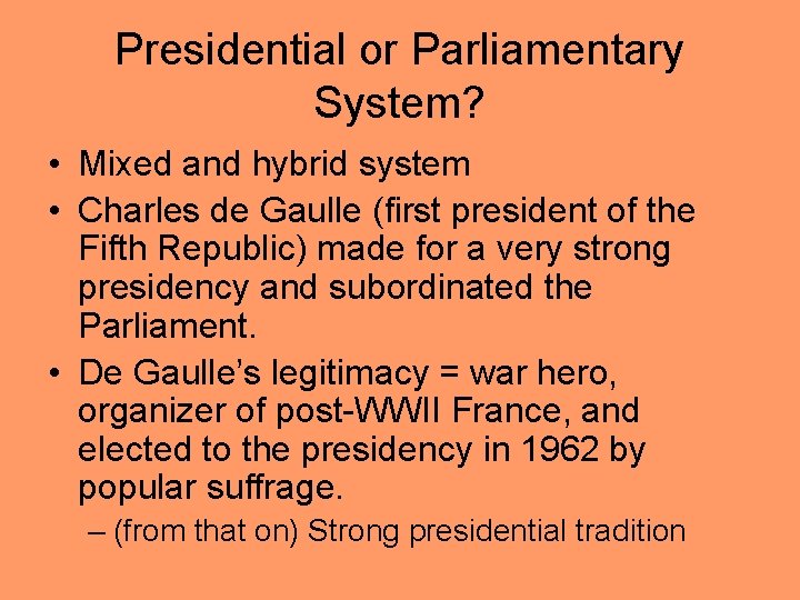 Presidential or Parliamentary System? • Mixed and hybrid system • Charles de Gaulle (first