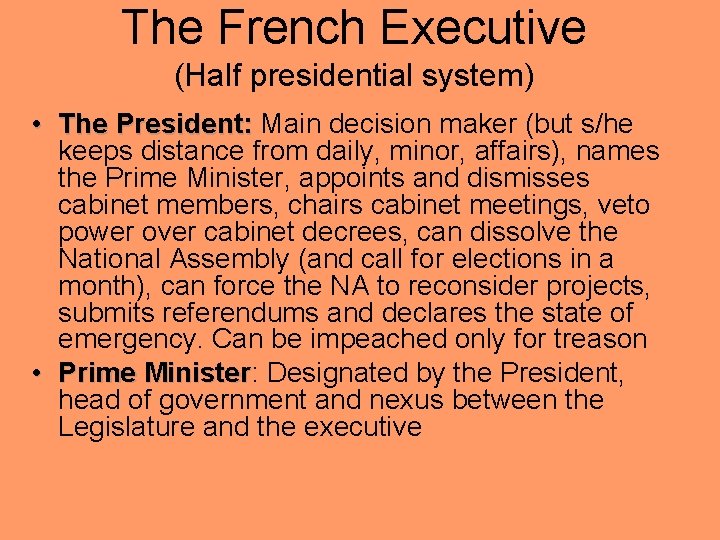 The French Executive (Half presidential system) • The President: Main decision maker (but s/he