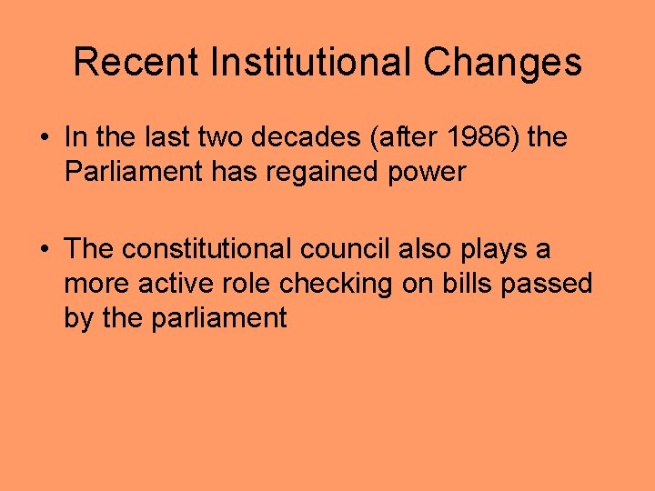 Recent Institutional Changes • In the last two decades (after 1986) the Parliament has