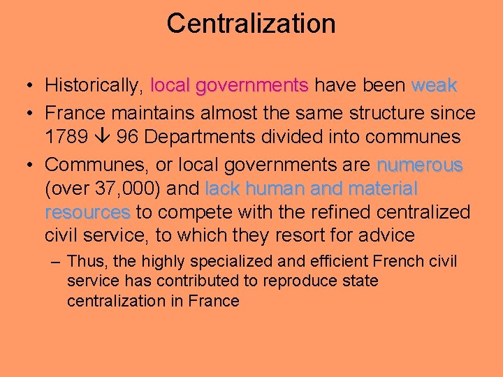 Centralization • Historically, local governments have been weak • France maintains almost the same