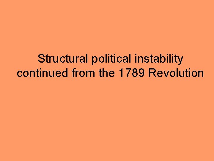 Structural political instability continued from the 1789 Revolution 