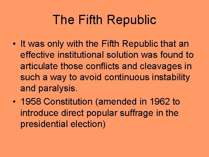 The Fifth Republic • It was only with the Fifth Republic that an effective