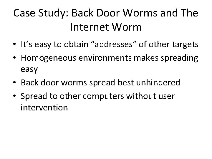 Case Study: Back Door Worms and The Internet Worm • It’s easy to obtain