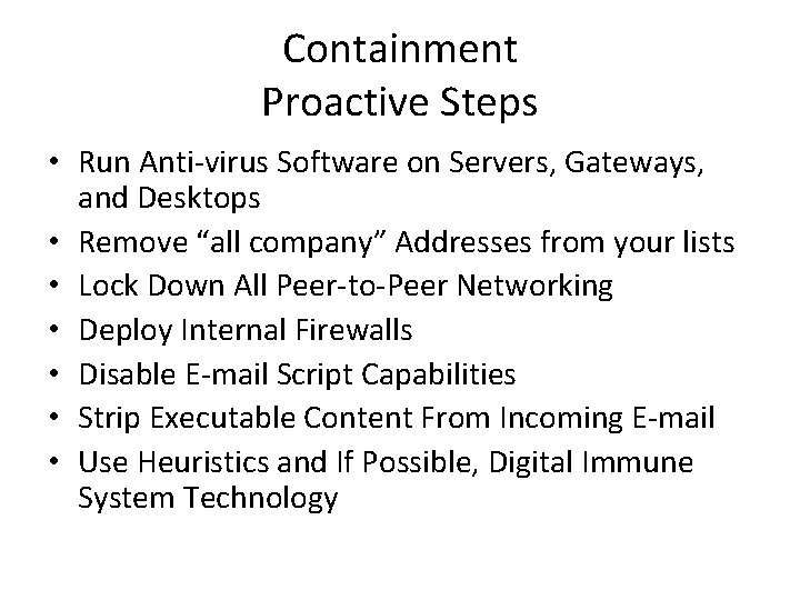 Containment Proactive Steps • Run Anti-virus Software on Servers, Gateways, and Desktops • Remove