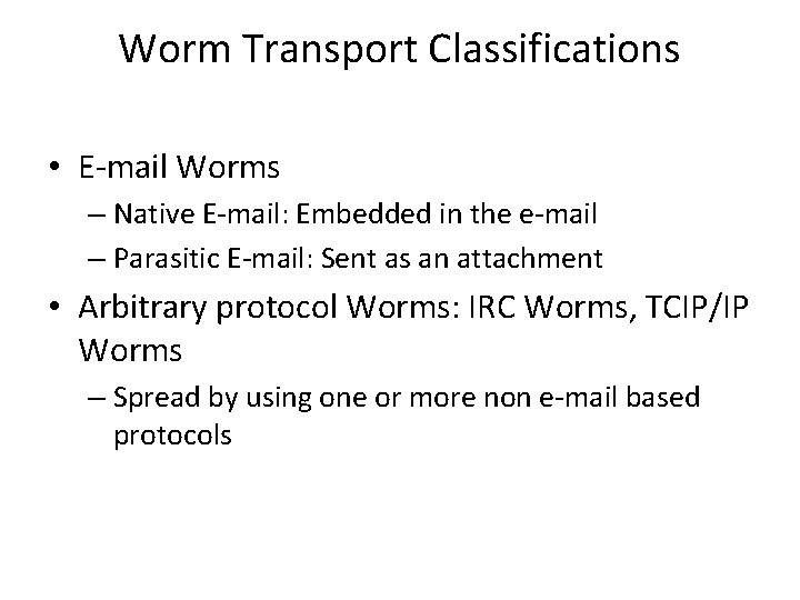 Worm Transport Classifications • E-mail Worms – Native E-mail: Embedded in the e-mail –