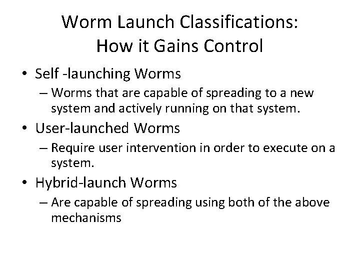 Worm Launch Classifications: How it Gains Control • Self -launching Worms – Worms that