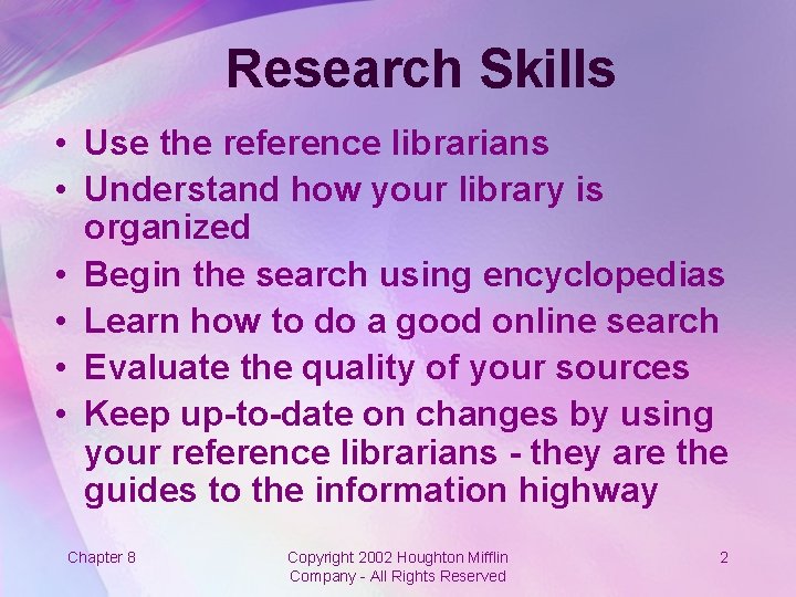 Research Skills • Use the reference librarians • Understand how your library is organized